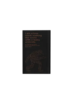 I Am A Lone Monk Walking The World With A Leaky Umbrella: 21 Chinese Shadow-puppets 2012-2017